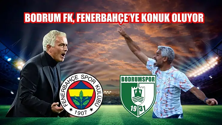 Bodrum FK, Fenerbahçe'ye Konuk Oluyor