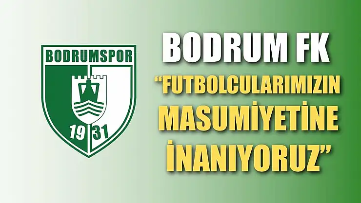 Bodrum FK 'Futbolcularımızın Masumiyetine İnanıyoruz'