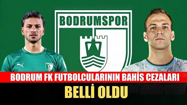 Bodrum FK Futbolcularının Bahis Cezaları Belli Oldu