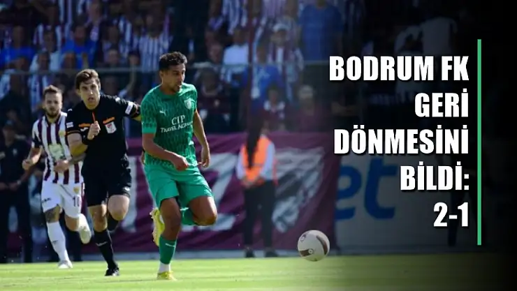 Bodrum FK geri dönmesini bildi: 2-1