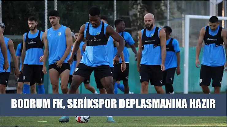 Bodrum FK, Serikspor Deplasmanına Hazır