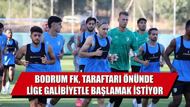 Bodrum FK, taraftarı önünde lige galibiyetle başlamak istiyor