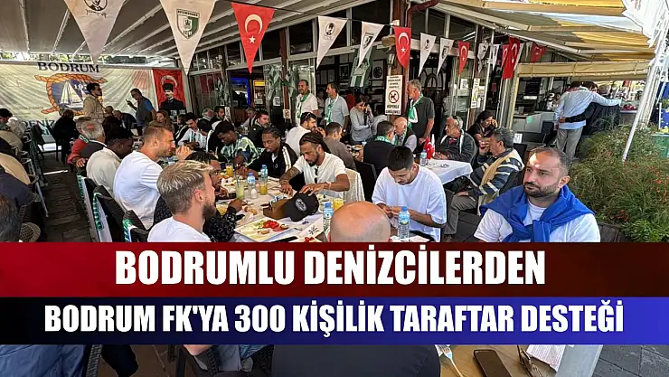 Bodrumlu denizcilerden Bodrum FK'ya 300 kişilik taraftar desteği