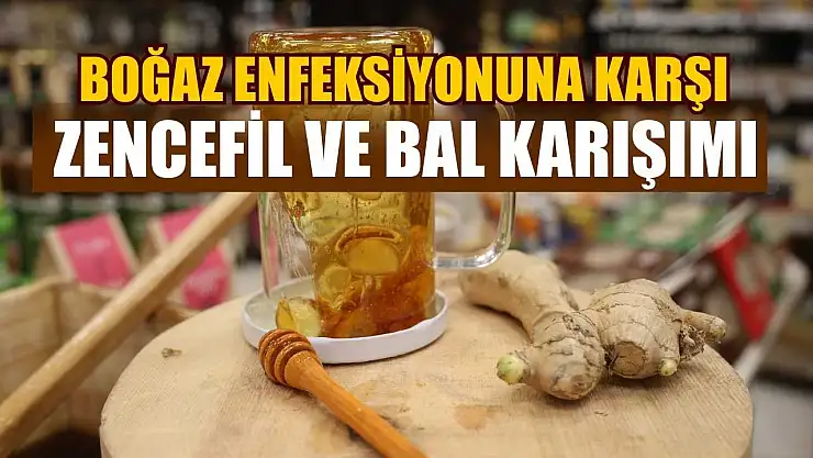 Boğaz enfeksiyonuna karşı zencefil ve bal karışımı