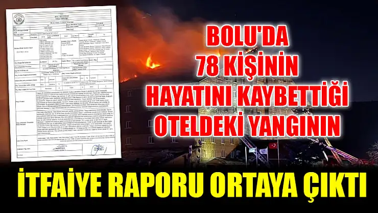 Bolu'da 78 kişinin hayatını kaybettiği oteldeki yangının itfaiye raporu ortaya çıktı