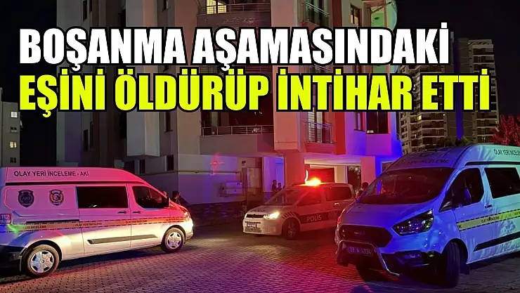 Boşanma aşamasındaki eşini öldürüp intihar etti