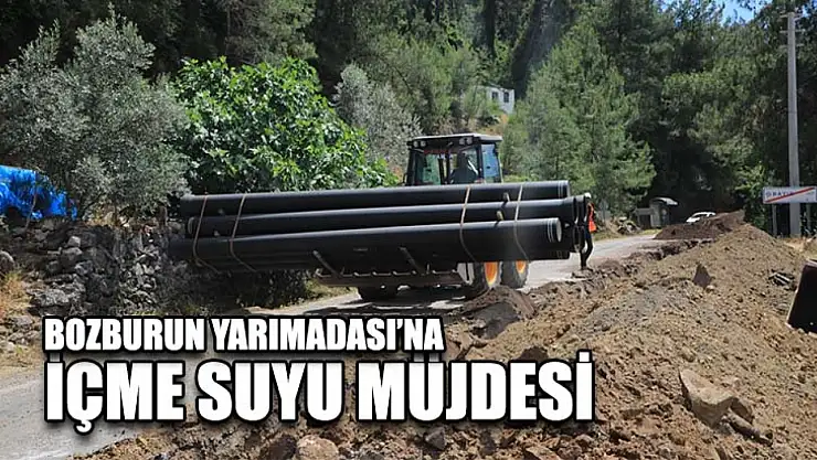 Bozburun Yarımadası'na İçme Suyu Müjdesi