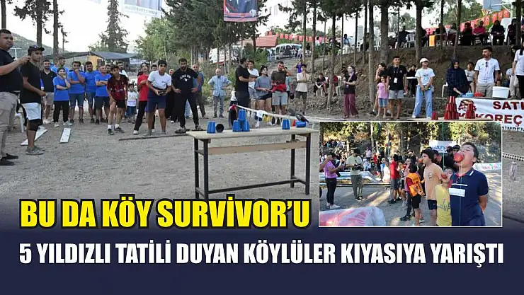 Bu da köy Survivor'u: 5 yıldızlı tatili duyan köylüler kıyasıya yarıştı