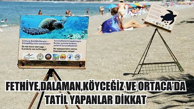 Bu haber tatilcileri ilgilendiriyor: Fethiye, Dalaman, Köyceğiz ve Ortaca'da tatil yapanlar dikkat
