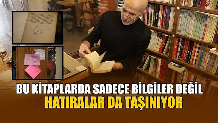 Bu kitaplarda sadece bilgiler değil, hatıralar da taşınıyor
