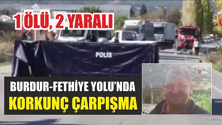 Burdur-Fethiye Yolu'nda Korkunç Çarpışma! 1 Ölü, 2 Yaralı