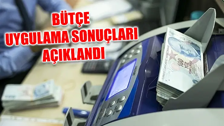 Bütçe uygulama sonuçları açıklandı