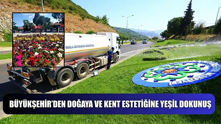 Büyükşehir'den Doğaya ve Kent Estetiğine Yeşil Dokunuş