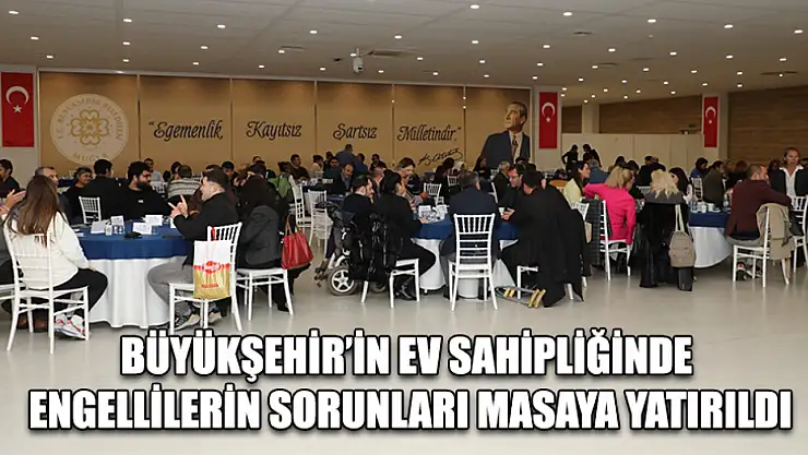 Büyükşehir'in Ev Sahipliğinde Engellilerin Sorunları Masaya Yatırıldı