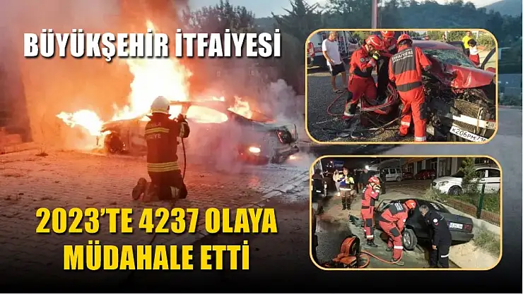 Büyükşehir İtfaiyesi 2023'te 4237 olaya müdahale etti