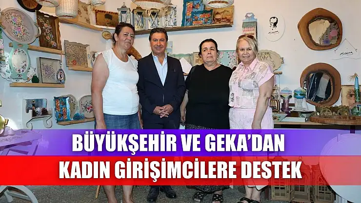 Büyükşehir ve GEKA'dan Kadın Girişimcilere Destek