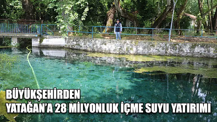 Büyükşehirden Yatağan'a 28 Milyonluk İçme Suyu Yatırımı