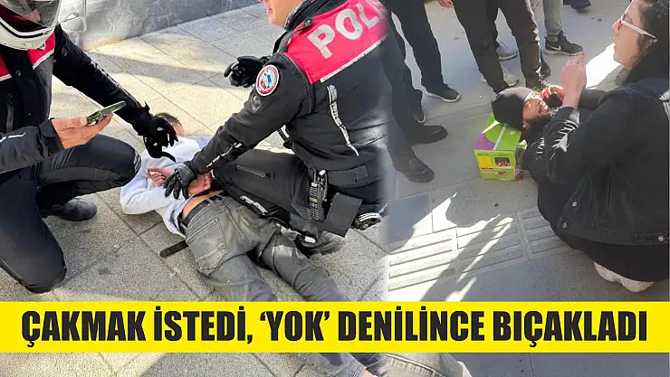 Çakmak istedi, 'yok' denilince bıçakladı