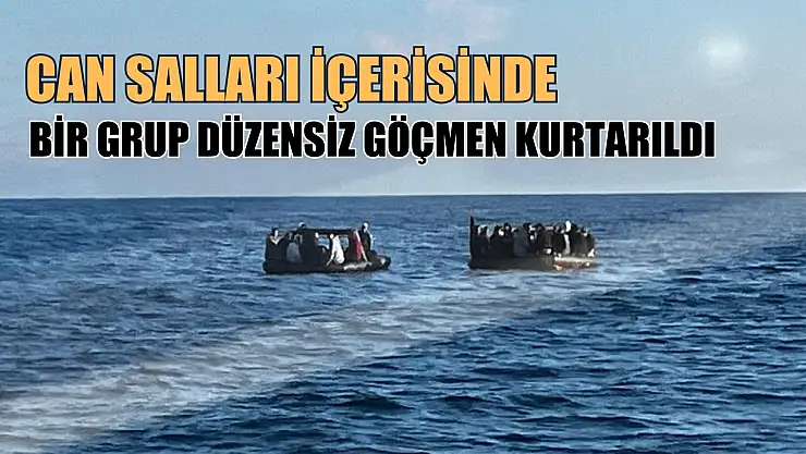 Can salları içerisinde bir grup düzensiz göçmen kurtarıldı