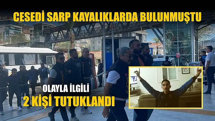 Cesedi sarp kayalıklarda bulunmuştu: Olayla ilgili 2 kişi tutuklandı