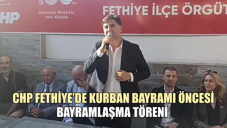 CHP Fethiye'de Kurban Bayramı öncesi bayramlaşma töreni