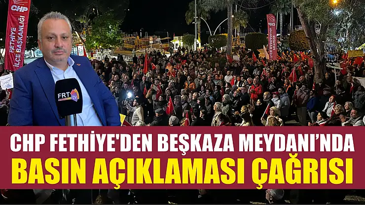 CHP Fethiye'den Beşkaza Meydanı'nda basın açıklaması çağrısı