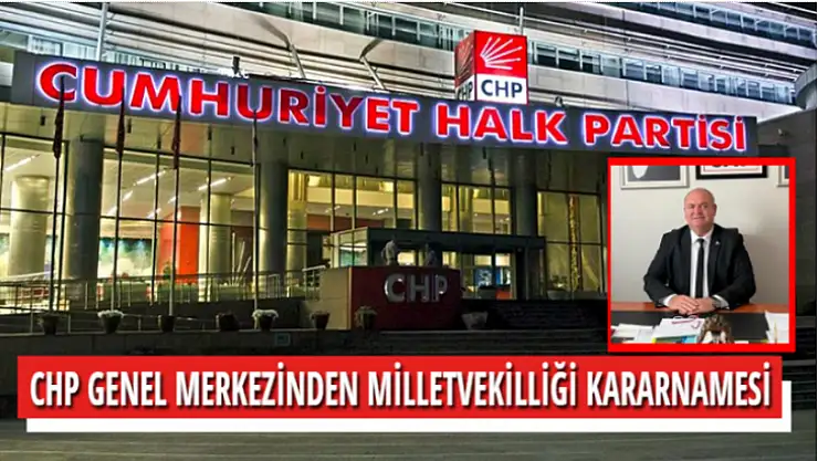 CHP GENEL MERKEZİNDEN MİLLETVEKİLLİĞİ KARARNAMESİ