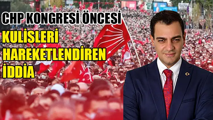 CHP Kongresi Öncesi Kulisleri Hareketlendiren İddia