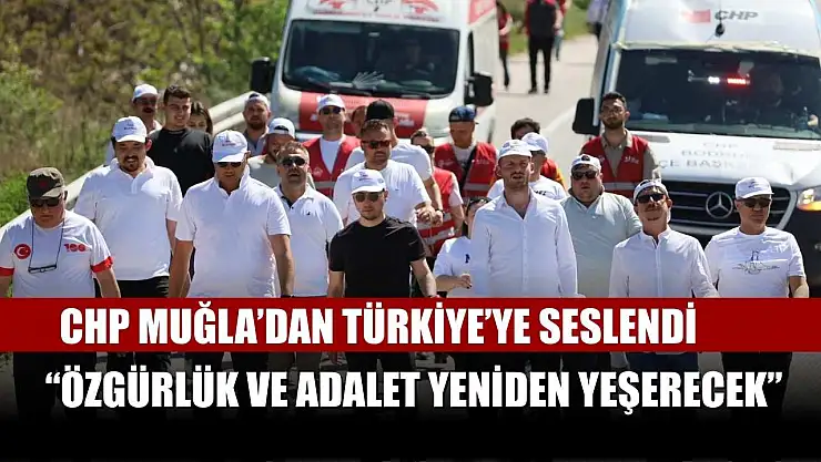 CHP Muğla'dan Türkiye'ye Seslendi: 'Özgürlük ve Adalet Yeniden Yeşerecek'
