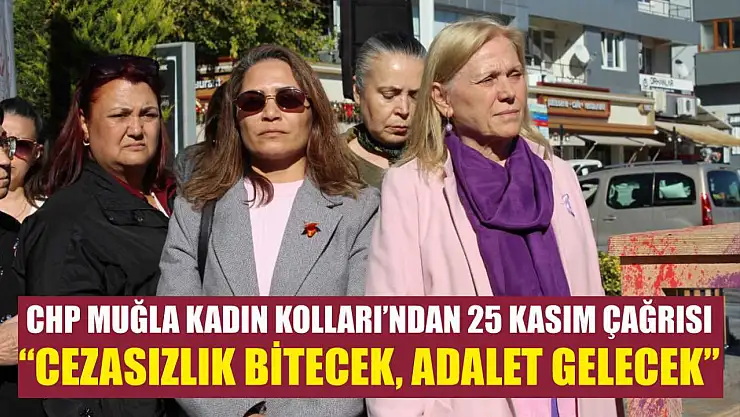 CHP Muğla Kadın Kolları'ndan 25 Kasım Çağrısı: 'Cezasızlık Bitecek, Adalet Gelecek'