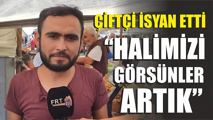 Çiftçi Üretici Pazarında İsyan Etti: 'Halimizi görsünler artık'