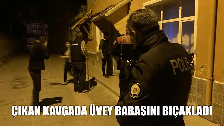 Çıkan kavgada üvey babasını bıçakladı