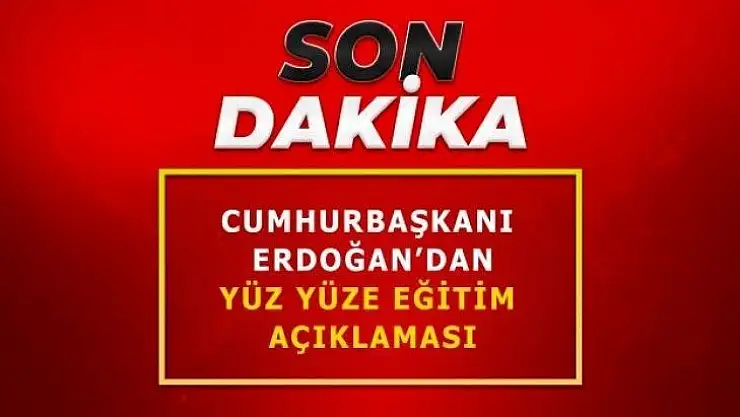 Cumhurbaşkanı Erdoğan'dan yüz yüze eğitim açıklaması