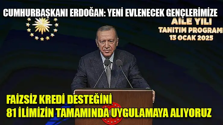 Cumhurbaşkanı Erdoğan: Yeni evlenecek gençlerimize faizsiz kredi desteğini 81 ilimizin tamamında uygulamaya alıyoruz