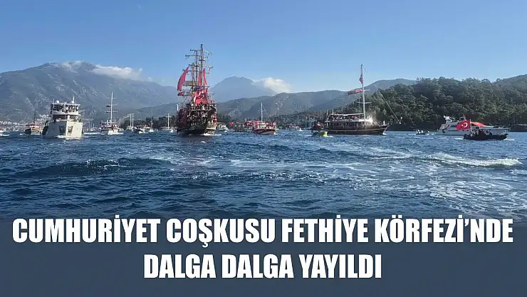 Cumhuriyet Coşkusu Fethiye Körfezi'nde dalga dalga yayıldı