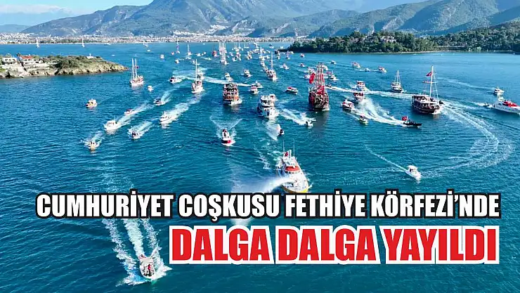 Cumhuriyet Coşkusu Fethiye Körfezi'nde dalga dalga yayıldı