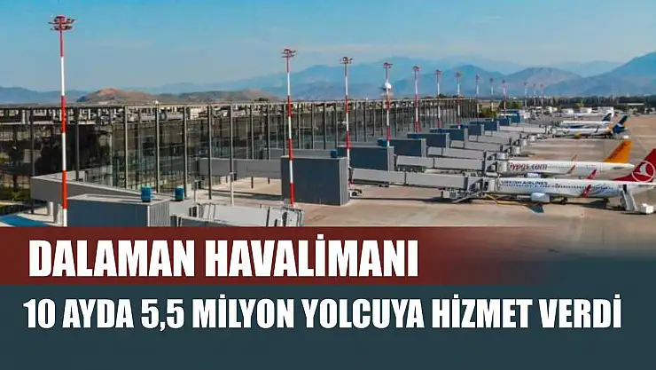 Dalaman havalimanı 10 ayda 5,5 milyon yolcuya hizmet verdi