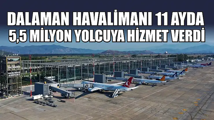 Dalaman Havalimanı 11 ayda 5,5 milyon yolcuya hizmet verdi