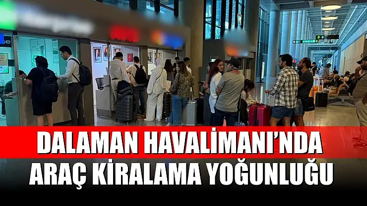 Dalaman Havalimanı'nda Araç Kiralama Yoğunluğu