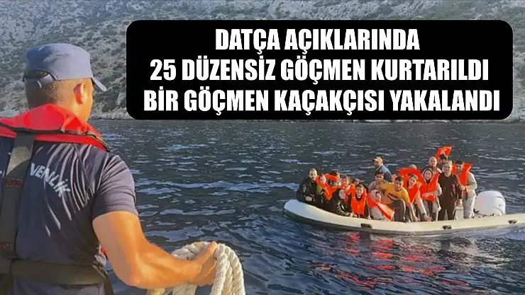 Datça açıklarında 25 düzensiz göçmen kurtarıldı, bir göçmen kaçakçısı yakalandı