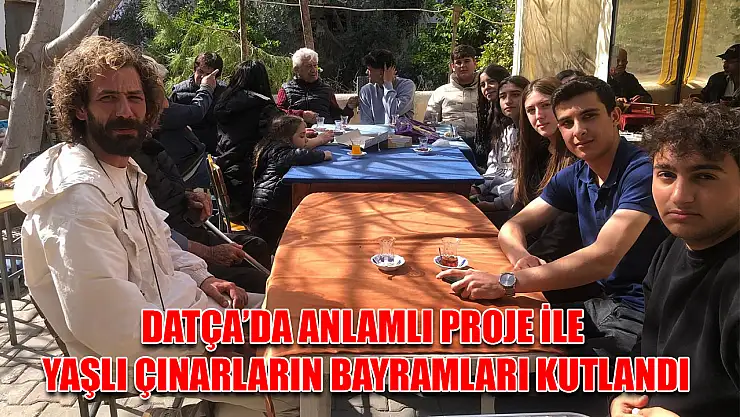 Datça'da anlamlı proje ile yaşlı çınarların bayramları kutlandı