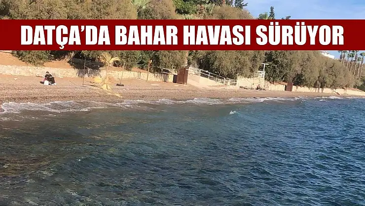Datça'da bahar havası sürüyor