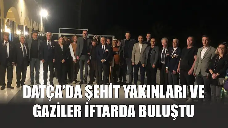 Datça'da şehit yakınları ve gaziler iftarda buluştu