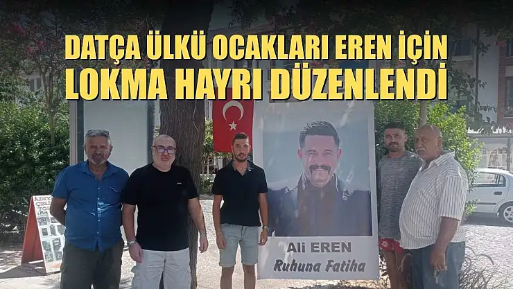 Datça Ülkü Ocakları Eren için lokma hayrı düzenlendi