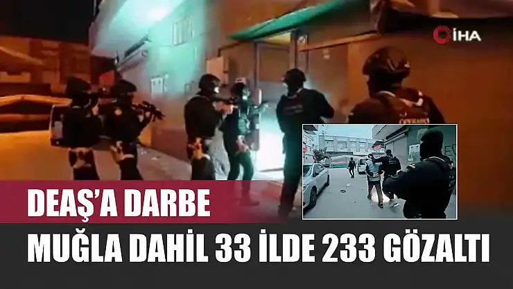 DEAŞ'a Darbe: Muğla Dahil 33 İlde 233 Gözaltı
