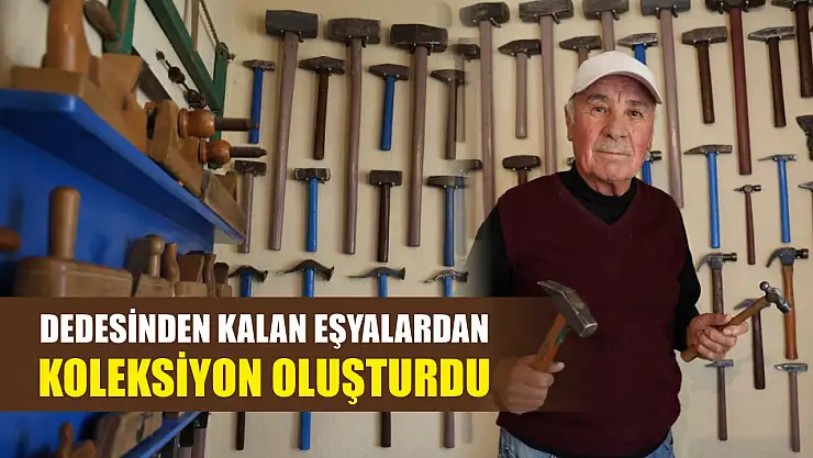 Dedesinden kalan eşyalardan koleksiyon oluşturdu