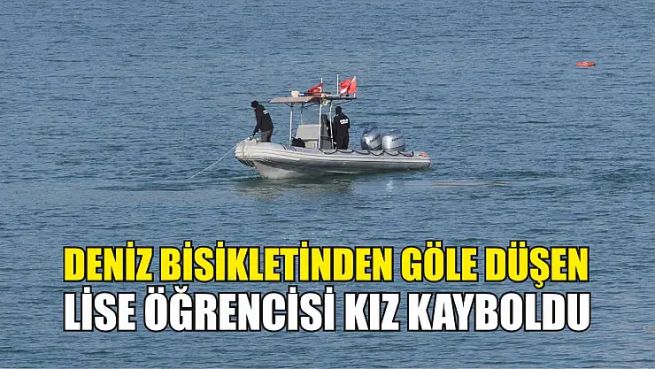 Deniz bisikletinden göle düşen lise öğrencisi kız kayboldu