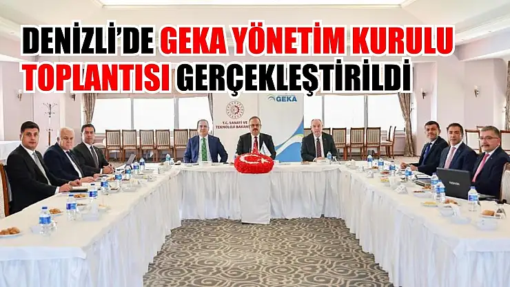 Denizli'de GEKA Yönetim Kurulu Toplantısı Gerçekleştirildi