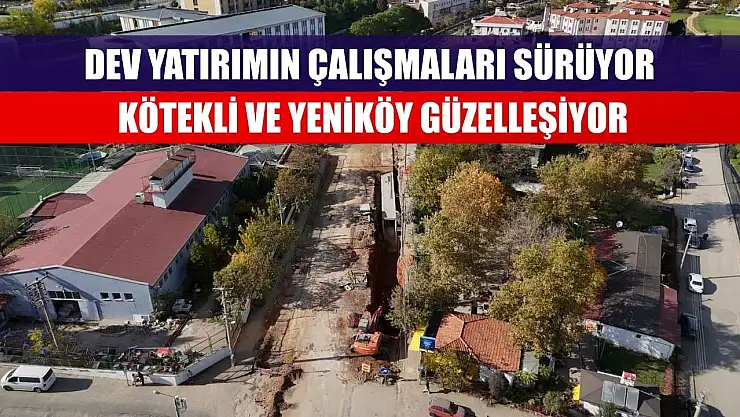 Dev Yatırımın Çalışmaları Sürüyor Kötekli ve Yeniköy Güzelleşiyor