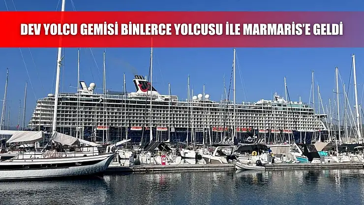 Dev yolcu gemisi binlerce yolcusu ile Marmaris'e geldi